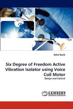 Paperback Six Degree of Freedom Active Vibration Isolator Using Voice Coil Motor Book