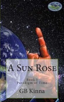 Paperback A Sun Rose: The Paradigm of Time Saga Book