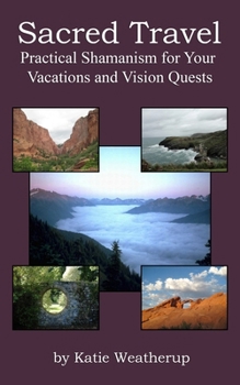 Paperback Sacred Travel- Practical Shamanism for Your Vacations and Vision Quests Book