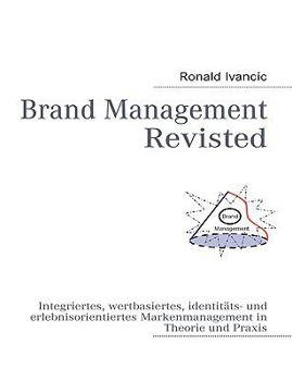 Paperback Brand Management Revisted: Integriertes, wertbasiertes, identitäts- und erlebnisorientiertes Markenmanagement in Theorie und Praxis [German] Book