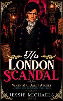 Paperback His London Scandal: A Pride and Prejudice Variation (When Mr. Darcy Atones) Book