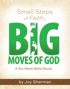 Paperback Small Steps of Faith, Big Moves of God: A Six-Week Bible Study Book