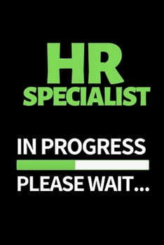 Hr Specialist In Progress Please Wait: Funny Hr Notebook/Journal (6” X 9”) Great Appreciation Gift For Human Resources Specialists