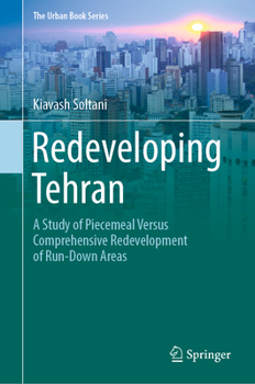 Hardcover Redeveloping Tehran: A Study of Piecemeal Versus Comprehensive Redevelopment of Run-Down Areas Book