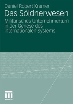 Das Soldnerwesen: Militarisches Unternehmertum in Der Genese Des Internationalen Systems