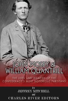 Paperback John Mosby and William Quantrill: The Lives and Legacies of the Confederacy's Most Notorious Partisans Book