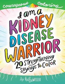 Paperback I Am a Kidney Disease Warrior: 20 Strengthening Sayings to Color: Kidney Disease Coloring Book, Kidney Support, Kidney Failure, Dialysis Support, Kat Book