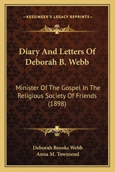 Paperback Diary And Letters Of Deborah B. Webb: Minister Of The Gospel In The Religious Society Of Friends (1898) Book
