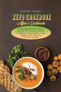 Paperback Keto Cookbook After 50 Cookbook: A Simplified Guide To Easy Recipes For Women Over 50 To Reduce Inflammation, Lose Weight, And Heal The Immune System Book