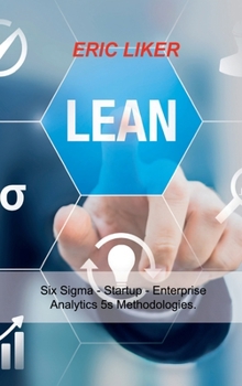 Hardcover Lean: Six Sigma - Startup - Enterprise - Analytics 5s Methodologies. Book