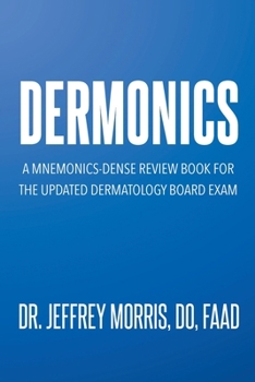 Dermonics: A mnemonics - dense review book for the updated dermatology board exam