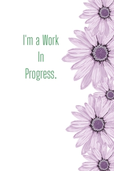I'm a Work In Progress.: Funny Gift Journal Lined Fun&Gag Quote Notebook Diary Cute Gag Gifts For Officer Women Men Mom Dad Coworker Boss Lady Nurse
