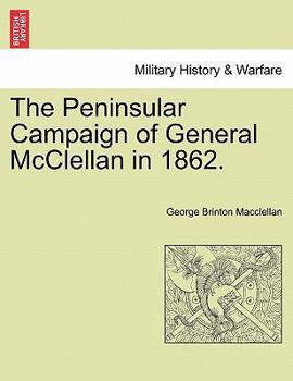 The Peninsular Campaign of General McClellan in 1862.