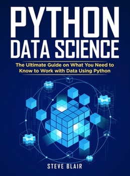 Hardcover Python Data Science: The Ultimate Guide on What You Need to Know to Work with Data Using Python Book