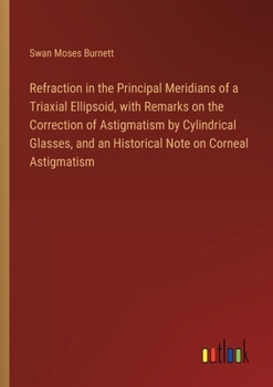 Refraction in the Principal Meridians of a Triaxial Ellipsoid, with Remarks on the Correction of Astigmatism by Cylindrical Glasses, and an Historical Note on Corneal Astigmatism