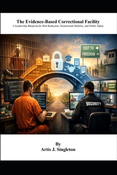 Paperback The Evidence-Based Correctional Facility: A Leadership Blueprint for Risk Reduction, Institutional Stability, and Public Safety Book