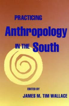 Hardcover Practicing Anthropology in the South Book