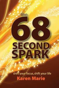 Paperback The 68 Second Spark: shift your focus, shift your life Book