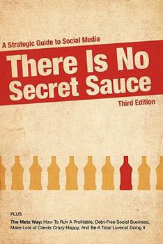 Paperback There Is No Secret Sauce: A Strategic Guide to Social Media Book