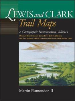 Lewis and Clark Trail Maps: Missouri River Between Camp River DuBois (Illinois) and Fort Mandan (North Dakota)-Outbound 1804; Return 1806: 1 (Cartographic Reconstruction)