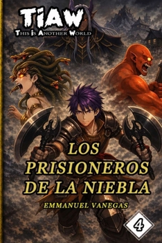 Los Prisioneros de la Niebla: Isekai LitRPG de Supervivencia y Sacrificio: (TIAW Vol.4) (Spanish) (Spanish Edition)