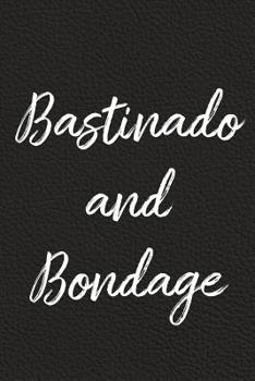 Paperback Bastinado and Bondage: BDSM, Kink, and Fetish Scene Reflection and Growth Log Book