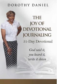 Paperback The Joy of Devotional Journaling 31- Day Devotional: God Said It, You Heard It, Write It Down Book