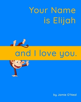 Paperback Your Name is Elijah and I Love You: A Baby Book for Elijah Book