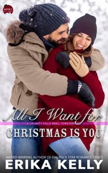 All I Want For Christmas Is You: A Calamity Falls Small Town Romance (A Calamity Falls Small Town Romance Novel)