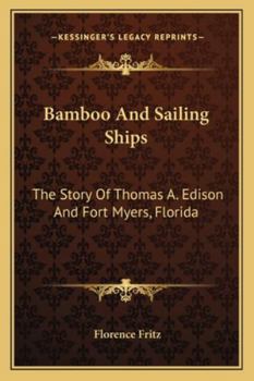 Bamboo And Sailing Ships: The Story Of Thomas A. Edison And Fort Myers, Florida