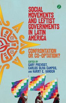 Hardcover Social Movements and Leftist Governments in Latin America: Confrontation or Co-Optation? Book