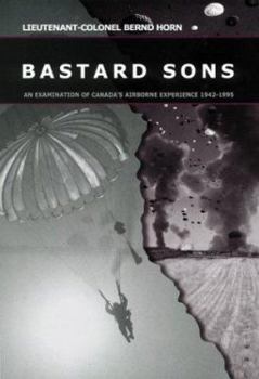 Hardcover Bastard Sons: An Examination of Canada's Airborne Experience, 1942-1995 Book