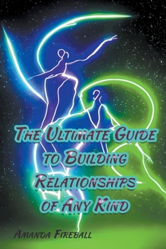 Paperback The Ultimate Guide to Building Relationships of Any Kind Book
