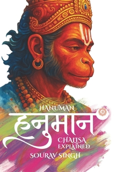 Hanuman Chalisa Explained (English Hindi): Hanuman Yantra, Verse by Verse Explanation with Meaning, Goswami Tulsidas and Chalisa Origin, Sankat Mochan ... Vadvanal Stotram, Aarti and Devotion