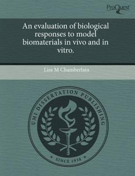 An Evaluation of Biological Responses to Model Biomaterials in Vivo and in Vitro