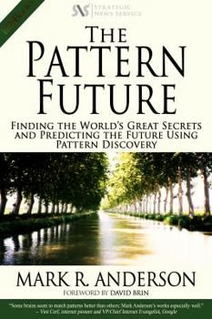 Paperback The Pattern Future: Finding the World's Great Secrets and Predicting the Future Using Pattern Discovery Book