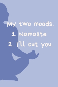 Paperback My two moods: 1.Namaste 2.I'll cut you.: Journal notebook Diary for inspiration Blank Lined Travel Journal to Write In Ideas and to Book