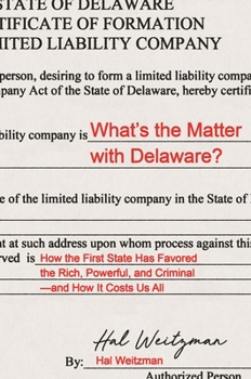 Hardcover What's the Matter with Delaware?: How the First State Has Favored the Rich, Powerful, and Criminal--And How It Costs Us All Book