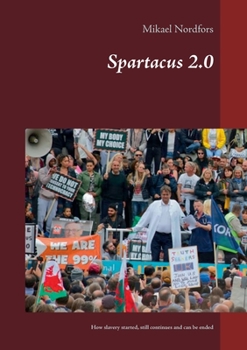 Paperback Spartacus 2..0: How slavery started, still continues and can be ended Book