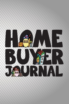 Home Buyer Journal: Home Buying Checklist, Real Estate Buying And Organizing, Guide To Buy A New Home, Investment Tracker, Realtors Planner