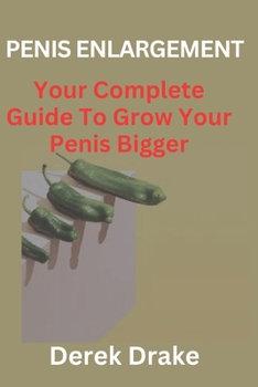 Paperback Penis Enlargement: Your Complete Guide To Grow Your Penis Bigger [Large Print] Book