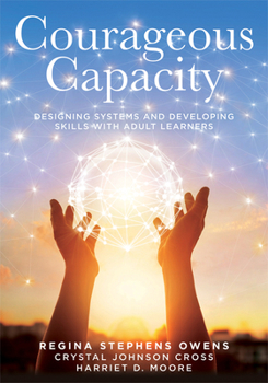 Courageous Capacity: Fueling Sustained Growth for Adult Learners (Strategies for Supporting Adult Learners in PLC Teams)