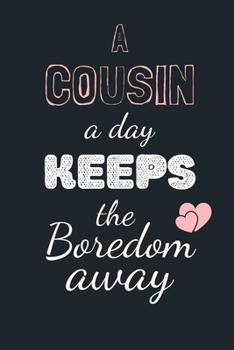 Paperback A Cousin a Day KEEPS the Boredom away: Funny Gift Notebook, Journal Gift, Diary, Doodle Gift or Notebook - 6 x 9 Compact Size- 80 Blank Lined Pages, G Book