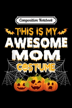 Paperback Composition Notebook: This Is My Awesome Mom Costume Halloween Gift Journal/Notebook Blank Lined Ruled 6x9 100 Pages Book