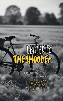 Letter To The Shooter: Poetry About Thomas Matthew Crooks