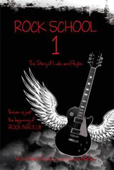 Paperback Rock School 1: The Story of Luke and Peyton Forever Is Just the Beginning of Rock N Roll Book