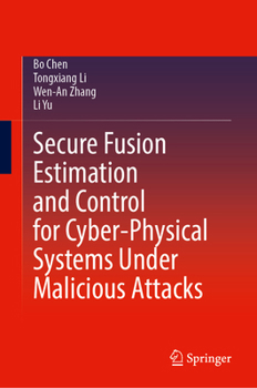 Hardcover Secure Fusion Estimation and Control for Cyber-Physical Systems Under Malicious Attacks Book