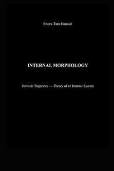 INTERNAL MORPHOLOGY: Intrinsic Trajectory — Theory of an Internal System