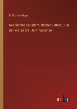 Geschichte der altchristlichen Litteratur in den ersten drei Jahrhunderten