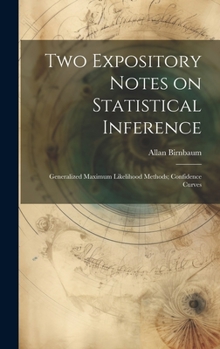 Hardcover Two Expository Notes on Statistical Inference: Generalized Maximum Likelihood Methods; Confidence Curves Book